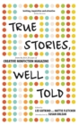 Image for True Stories, Well Told: From the First 20 Years of Creative Nonfiction Magazine