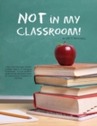 Image for Not in My Classroom!