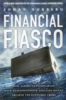 Image for Financial Fiasco : How America&#39;s Infatuation with Home Ownership and Easy Money Created the Economic Crisis, With a New Afterword by the Author