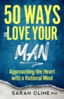 Image for 50 Ways to Love Your Man: Approaching the Heart With a Rational Mind