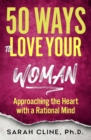 Image for 50 Ways to Love Your Woman: Approaching the Heart With a Rational Mind