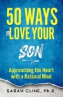 Image for 50 Ways To Love Your Son: Approaching the Heart With a Rational Mind