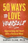 Image for 50 Ways to Love Yourself: Approaching the Heart With a Rational Mind