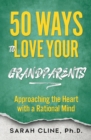 Image for 50 Ways to Love Your Grandparents: Approaching the Heart With a Rational Mind