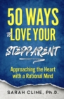 Image for 50 Ways to Love Your Stepparent: Approaching the Heart With a Rational Mind