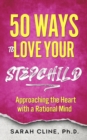 Image for 50 Ways to Love Your Stepchild: Approaching the Heart With a Rational Mind