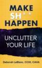 Image for Make Sh** Happen! Unclutter Your Life