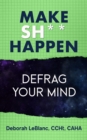 Image for Make Sh*t Happen--Defrag Your Mind
