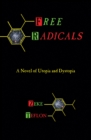 Image for Free Radicals: A Novel of Utopia and Dystopia