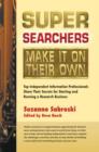 Image for Super Searchers Make It on Their Own: Top Independent Information Professionals Share Their Secrets for Starting and Running a Research Bu