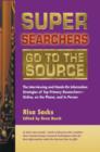 Image for Super Searchers Go to the Source: The Interviewing and Hands-On Information Strategies of Top Primary Researchers--Online, on the Phone