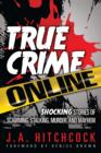 Image for True Crime Online: Shocking Stories of Scamming, Stalking, Murder, and Mayhem