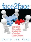 Image for Face2Face: Using Facebook, Twitter, and Other Social Media Tools to Create Great Customer Connections.