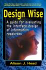 Image for Design wise: a guide for evaluating the interface design of information resources