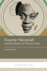 Image for Kwame Nkrumah and the Dream of African Unity