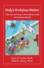 Image for Wally&#39;s Workplace Wisdom : A fly&#39;s-eye view of ways to boost employee morale and stimulate productivity