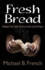Image for Fresh Bread : Finding Your Daily Portion in the Lord&#39;s Prayer