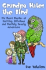 Image for GRANDPA HATES THE BIRD: Six Short Stories of Exciting, Hilarious and Possibly Deadly Adventure