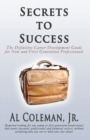 Image for Secrets to Success: The Definitive Career Development Guide for New and First Generation Professionals
