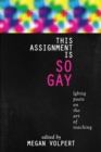 Image for This Assignment Is So Gay : Lgbtiq Poets on the Art of Teaching