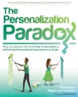 Image for The Personalization Paradox: Why Companies Fail (and How To Succeed) at Delivering Personalized Experiences at Scale