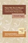 Image for Here we are in music: one year with an adolescent creative music therapy group : volume 2