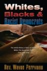 Image for Whites, Blacks, and Racist Democrats: The Untold Story of Race and Politics Within the Democratic Party