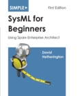 Image for Simple SysML for Beginners : Using Sparx Enterprise Architect