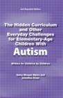 Image for The Hidden Curriculum and Other Everyday Challenges for Elementary-Age Children With High-Functioning Autism