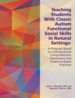 Image for Teaching students with classic autism functional social skills in natural settings  : a program based on individualized comprehensive assessment and evidence-based practices