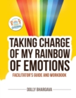 Image for Taking CHARGE of My Rainbow of Emotions : Facilitator&#39;s Guide and Workbook