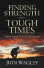 Image for Finding Strength in Tough Times: A Biblical Approach for Conquering Life&#39;s Hardships