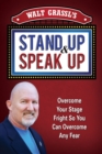 Image for Walt Grassl&#39;s Stand Up &amp; Speak Up : Overcome Your Stage Fright So You Can Overcome Any Fear