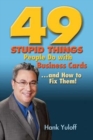 Image for 49 Stupid Things People Do with Business Cards. . .and How to Fix Them!