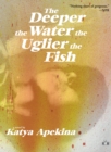 Image for Deeper the Water the Uglier the Fish
