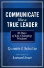 Image for Communicate Like a True Leader : 30 Days of Life-Changing Wisdom