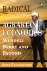 Image for Radical Agrarian economics  : Wendell Berry and beyond