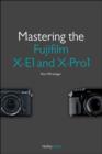 Image for Mastering the Fujifilm X-E1 and X-Pro 1
