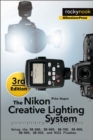 Image for Nikon Creative Lighting System, 3rd Edition: Using the SB-500, SB-600, SB-700, SB-800, SB-900, SB-910, and R1C1 Flashes