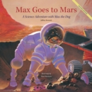 Image for Max goes to Mars: a science adventure with Max the dog
