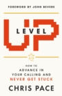 Image for Level Up: How to Advance in Your Calling and Never Get Stuck