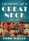 Image for Growing up in Great Neck, 1941-1947