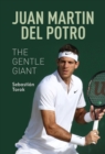 Image for Juan Martin del Potro: The Gentle Giant : The Gentle Giant