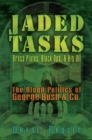 Image for Jaded Tasks: Brass Plates, Black Ops &amp; Big OilaThe Blood Politics of George Bush &amp; Co.