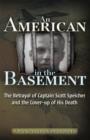 Image for An American in the basement: the betrayal of Captain Scott Speicher &amp; the cover-up of his death