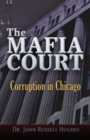Image for The Mafia court  : corruption in Chicago
