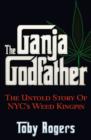 Image for The ganja godfather: the untold story of NYC&#39;s weed kingpin