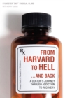 Image for From Harvard to hell...and back: a Doctor&#39;s journey through addiction to recovery