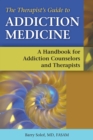 Image for The therapist&#39;s guide to addiction medicine: a handbook for addiction counselors and therapists