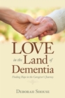Image for Love in the Land of Dementia: Finding Hope in the Caregiver&#39;s Journey